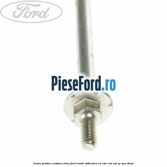 Prezon prindere conducta clima Ford Transit 2006-2014 2.2 TDCi RWD 125 cp CYRA diesel