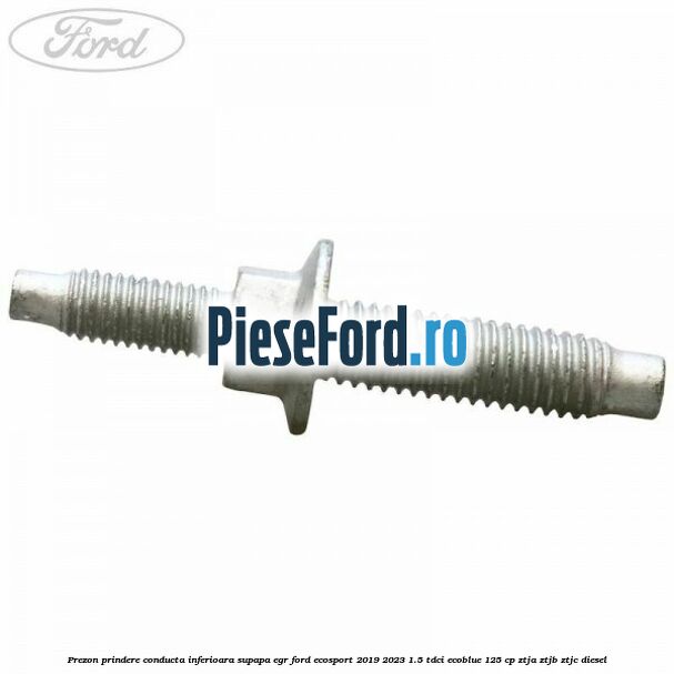Prezon prindere conducta inferioara supapa EGR Ford EcoSport 2019-2023 1.5 TDCi EcoBlue 125 cp ZTJA, ZTJB, ZTJC diesel