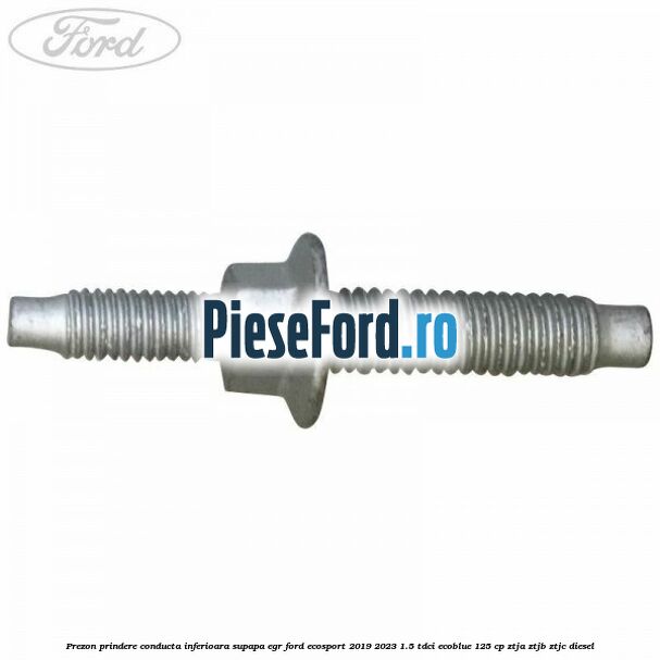 Prezon prindere conducta inferioara supapa EGR Ford EcoSport 2019-2023 1.5 TDCi EcoBlue 125 cp ZTJA, ZTJB, ZTJC diesel