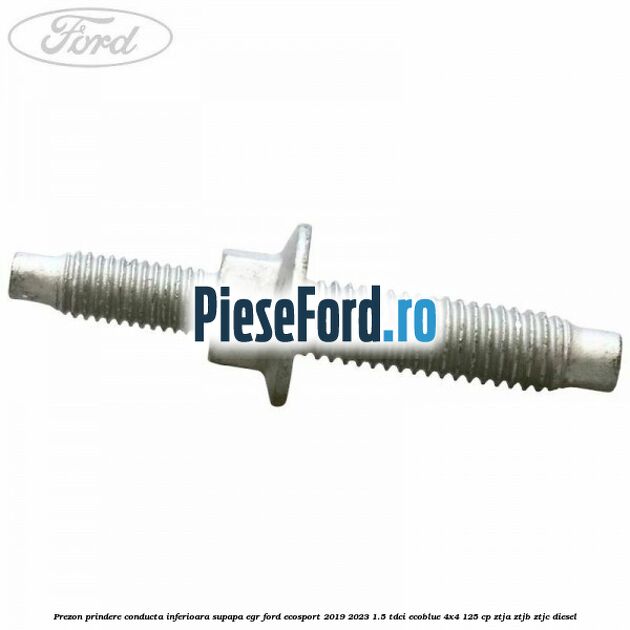 Prezon prindere conducta inferioara supapa EGR Ford EcoSport 2019-2023 1.5 TDCi EcoBlue 4x4 125 cp ZTJA, ZTJB, ZTJC diesel