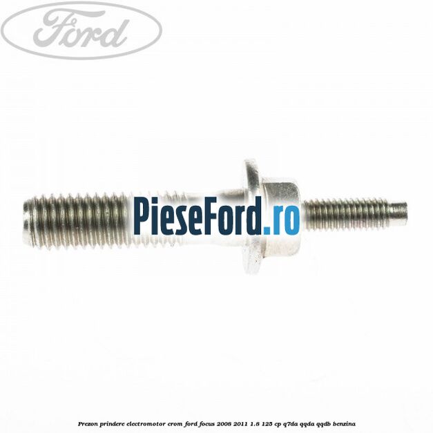 Prezon prindere electromotor crom Ford Focus 2008-2011 1.8 125 cp Prezon prindere electromotor crom Ford Focus 2008-2011 1.8 125 cp Q7DA, QQDA, QQDB benzina