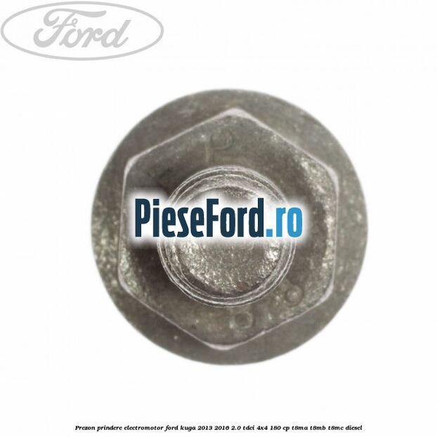 Prezon prindere electromotor Ford Kuga 2013-2016 2.0 TDCi 4x4 180 cp T8MA, T8MB, T8MC diesel