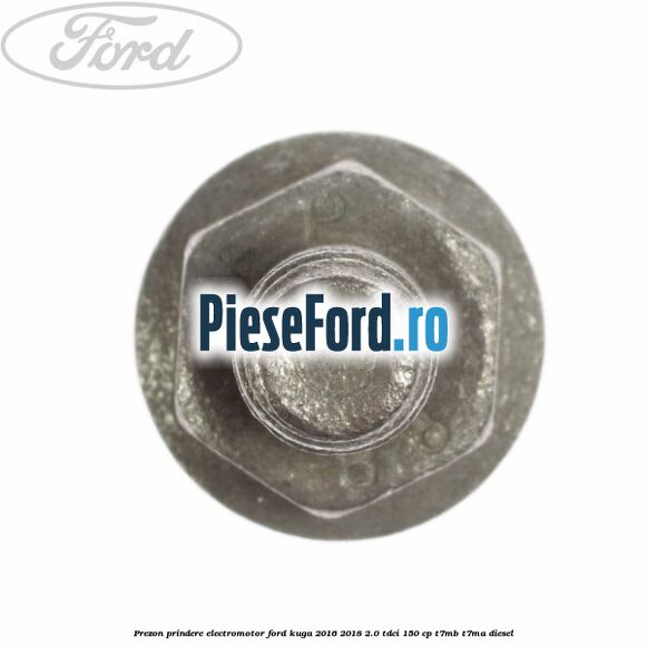 Prezon prindere electromotor Ford Kuga 2016-2018 2.0 TDCi 150 cp T7MB, T7MA diesel