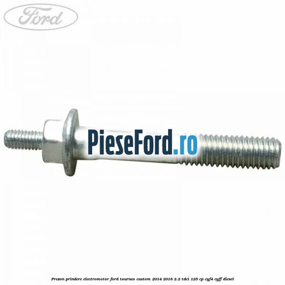Prezon prindere electromotor Ford Tourneo Custom 2014-2018 2.2 TDCi 125 cp Prezon prindere electromotor Ford Tourneo Custom 2014-2018 2.2 TDCi 125 cp CYF4, CYFF diesel