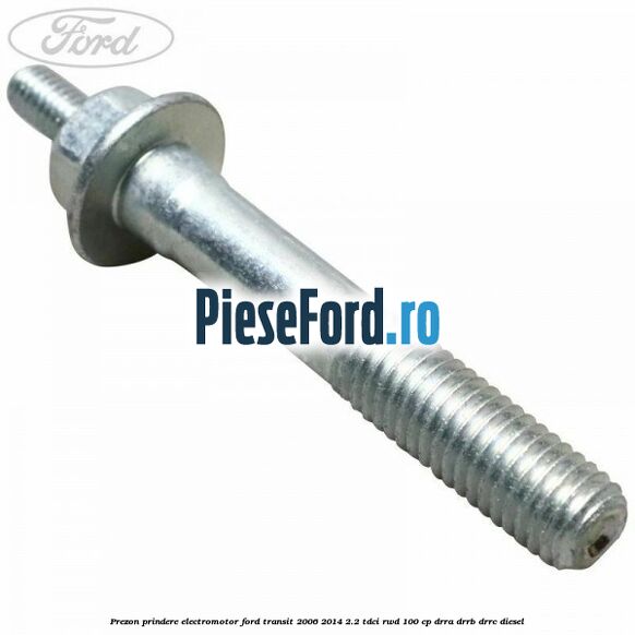 Prezon prindere electromotor Ford Transit 2006-2014 2.2 TDCi RWD 100 cp Prezon prindere electromotor Ford Transit 2006-2014 2.2 TDCi RWD 100 cp DRRA, DRRB, DRRC diesel