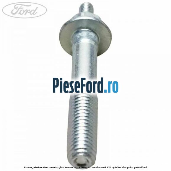 Prezon prindere electromotor Ford Transit 2014-2018 2.0 EcoBlue RWD 170 cp Prezon prindere electromotor Ford Transit 2014-2018 2.0 EcoBlue RWD 170 cp BLHA, BLRA, YNHA, YNR6 diesel