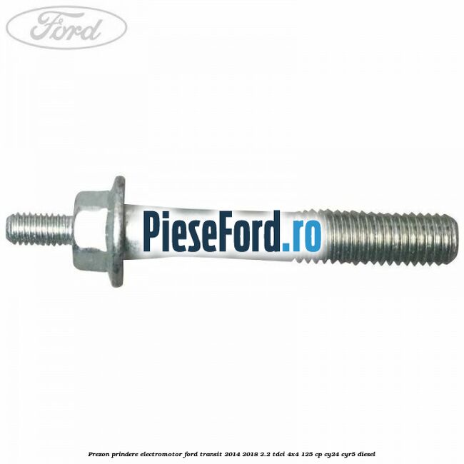 Prezon prindere electromotor Ford Transit 2014-2018 2.2 TDCi 4x4 125 cp Prezon prindere electromotor Ford Transit 2014-2018 2.2 TDCi 4x4 125 cp CY24, CYR5 diesel
