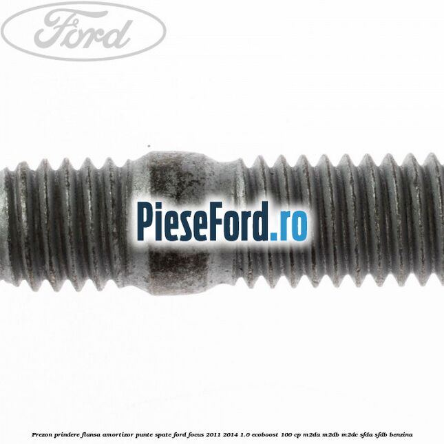 Prezon prindere flansa amortizor punte spate Ford Focus 2011-2014 1.0 EcoBoost 100 cp M2DA, M2DB, M2DC, SFDA, SFDB benzina