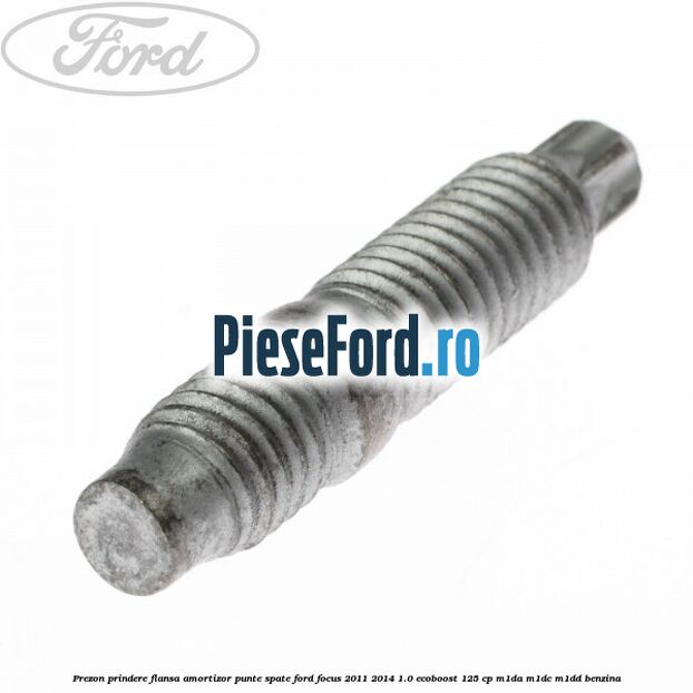 Prezon prindere flansa amortizor punte spate Ford Focus 2011-2014 1.0 EcoBoost 125 cp M1DA, M1DC, M1DD benzina