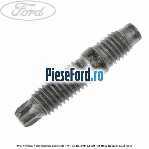 Prezon prindere flansa amortizor punte spate Ford Focus 2011-2014 1.6 EcoBoost 150 cp JQDA, JQDB, YUDA benzina