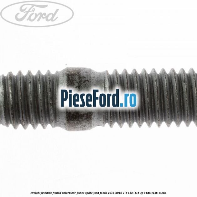 Prezon prindere flansa amortizor punte spate Ford Focus 2014-2018 1.6 TDCi 115 cp T1DA, T1DB diesel