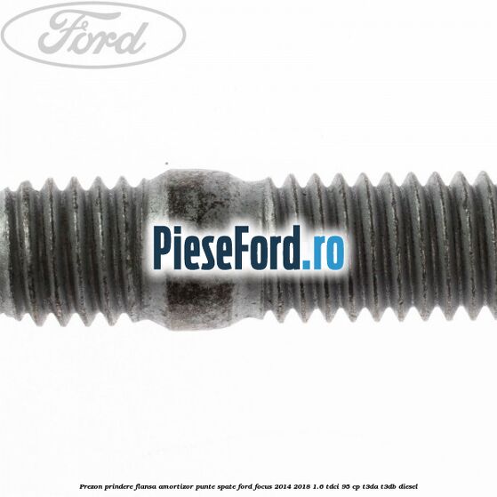 Prezon prindere flansa amortizor punte spate Ford Focus 2014-2018 1.6 TDCi 95 cp T3DA, T3DB diesel