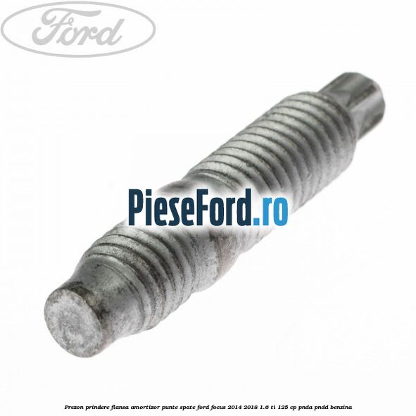Prezon prindere flansa amortizor punte spate Ford Focus 2014-2018 1.6 Ti 125 cp PNDA, PNDD benzina