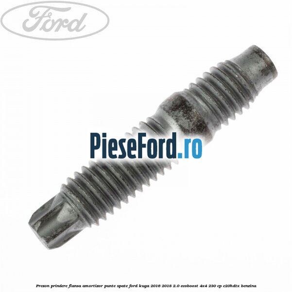 Prezon prindere flansa amortizor punte spate Ford Kuga 2016-2018 2.0 EcoBoost 4x4 230 cp C20HDTX benzina