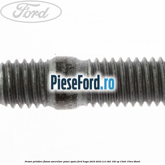 Prezon prindere flansa amortizor punte spate Ford Kuga 2016-2018 2.0 TDCi 150 cp Prezon prindere flansa amortizor punte spate Ford Kuga 2016-2018 2.0 TDCi 150 cp T7MB, T7MA diesel