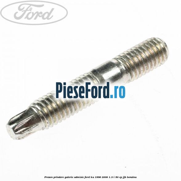 Prezon prindere galerie admisie Ford Ka 1996-2008 1.3 i 50 cp JJB benzina