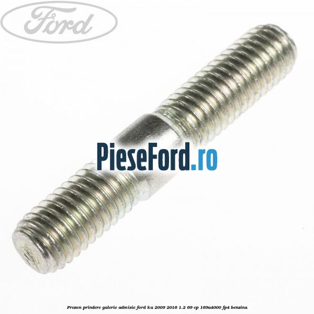Prezon prindere galerie admisie Ford Ka 2009-2016 1.2 69 cp 169A4000, FP4 benzina