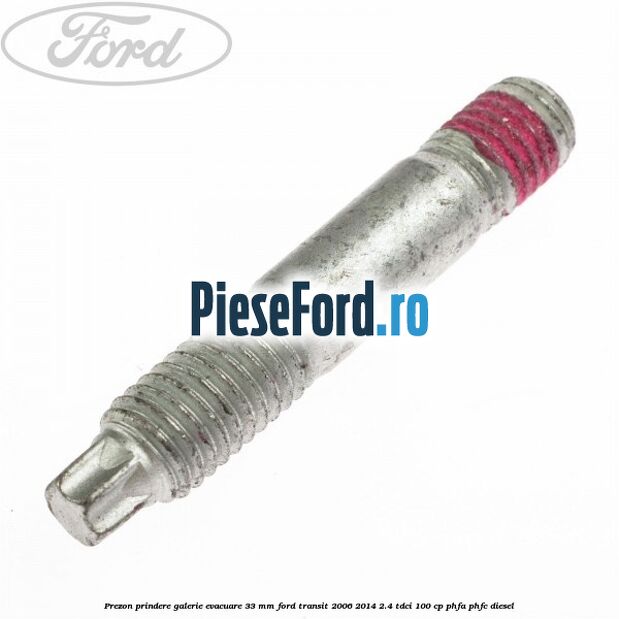 Prezon prindere galerie evacuare 33 MM Ford Transit 2006-2014 2.4 TDCi 100 cp PHFA, PHFC diesel