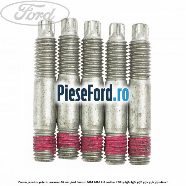Prezon prindere galerie evacuare 33 MM Ford Transit 2014-2018 2.0 EcoBlue 105 cp BJFA, BJFB, YLF6, YLFA, YLFB, YLFS diesel