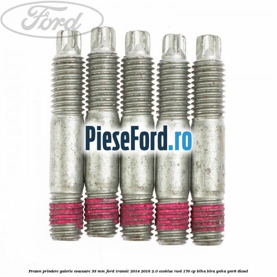 Prezon prindere galerie evacuare 33 MM Ford Transit 2014-2018 2.0 EcoBlue RWD 170 cp BLHA, BLRA, YNHA, YNR6 diesel