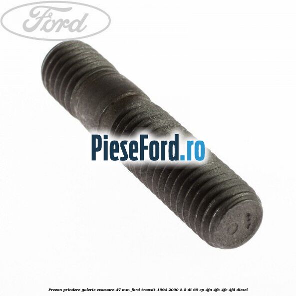 Prezon prindere galerie evacuare 47 MM Ford Transit 1994-2000 2.5 DI 69 cp Prezon prindere galerie evacuare 47 MM Ford Transit 1994-2000 2.5 DI 69 cp 4FA, 4FB, 4FC, 4FD diesel