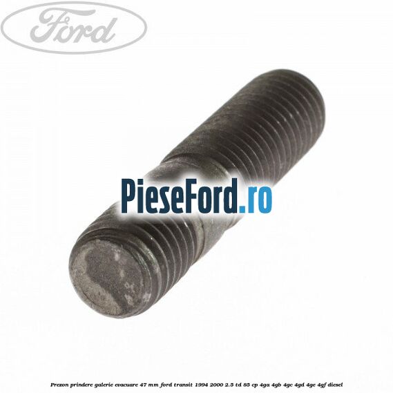 Prezon prindere galerie evacuare 47 MM Ford Transit 1994-2000 2.5 TD 85 cp 4GA, 4GB, 4GC, 4GD, 4GE, 4GF diesel