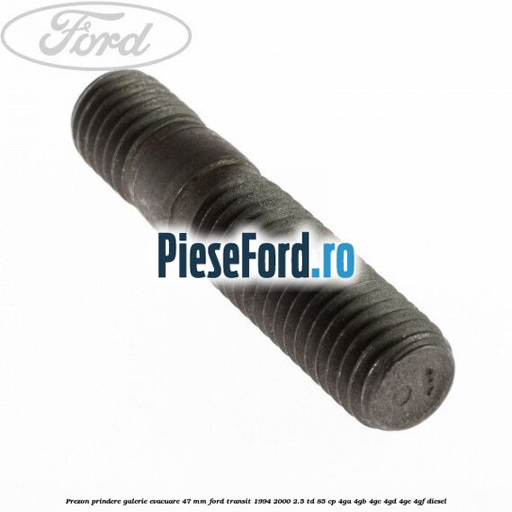Prezon prindere galerie evacuare 47 MM Ford Transit 1994-2000 2.5 TD 85 cp 4GA, 4GB, 4GC, 4GD, 4GE, 4GF diesel