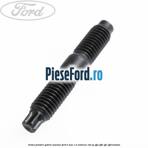Prezon prindere galerie evacuare Ford B-Max 1.0 EcoBoost 100 cp SFJA, SFJB, SFJC, SFJD benzina