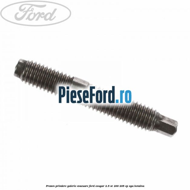 Prezon prindere galerie evacuare Ford Cougar 2.5 ST 200 205 cp Prezon prindere galerie evacuare Ford Cougar 2.5 ST 200 205 cp SGA benzina