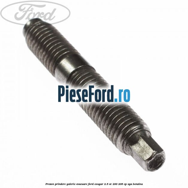 Prezon prindere galerie evacuare Ford Cougar 2.5 ST 200 205 cp Prezon prindere galerie evacuare Ford Cougar 2.5 ST 200 205 cp SGA benzina