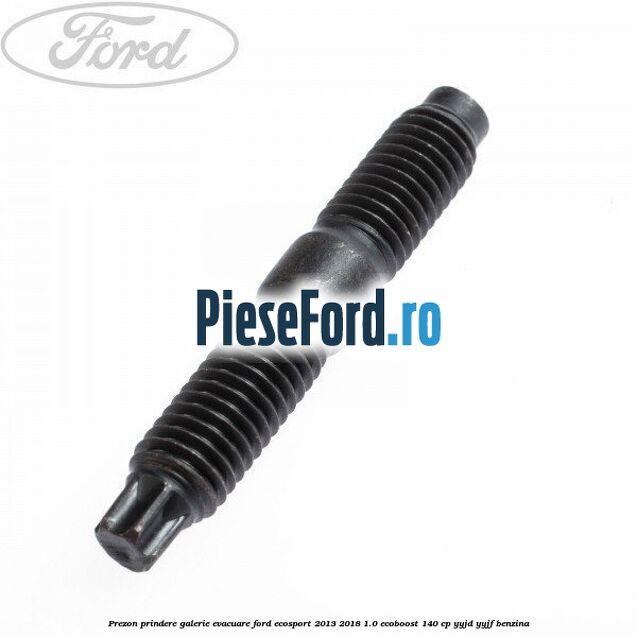 Prezon prindere galerie evacuare Ford EcoSport 2013-2018 1.0 EcoBoost 140 cp Prezon prindere galerie evacuare Ford EcoSport 2013-2018 1.0 EcoBoost 140 cp YYJD, YYJF benzina