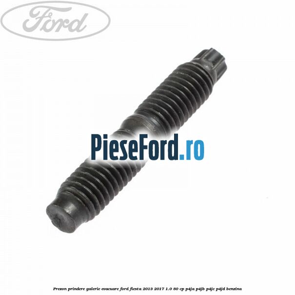 Prezon prindere galerie evacuare Ford Fiesta 2013-2017 1.0 80 cp P4JA, P4JB, P4JC, P4JD benzina