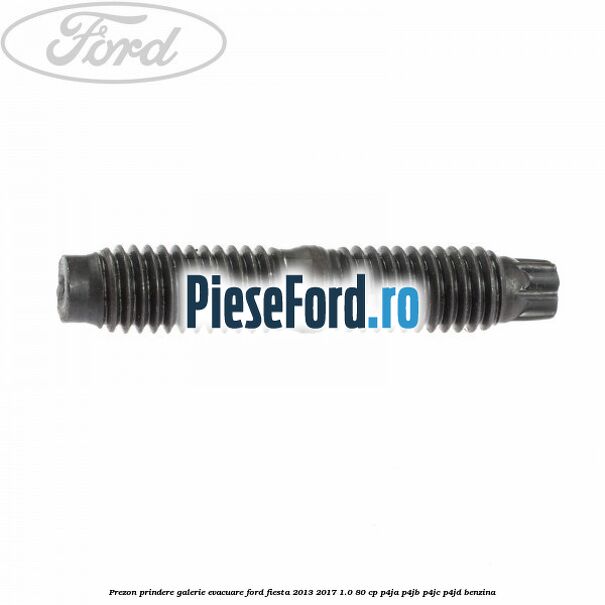 Prezon prindere galerie evacuare Ford Fiesta 2013-2017 1.0 80 cp Prezon prindere galerie evacuare Ford Fiesta 2013-2017 1.0 80 cp P4JA, P4JB, P4JC, P4JD benzina