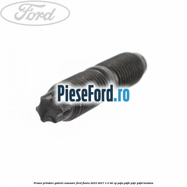 Prezon prindere galerie evacuare Ford Fiesta 2013-2017 1.0 80 cp Prezon prindere galerie evacuare Ford Fiesta 2013-2017 1.0 80 cp P4JA, P4JB, P4JC, P4JD benzina