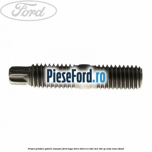 Prezon prindere galerie evacuare Ford Kuga 2013-2016 2.0 TDCi 4x4 163 cp Prezon prindere galerie evacuare Ford Kuga 2013-2016 2.0 TDCi 4x4 163 cp TXDA, TXMA diesel
