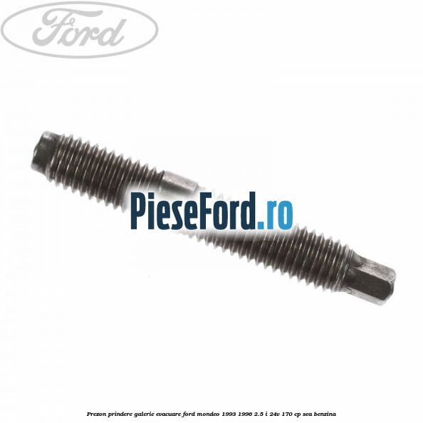 Prezon prindere galerie evacuare Ford Mondeo 1993-1996 2.5 i 24V 170 cp SEA benzina