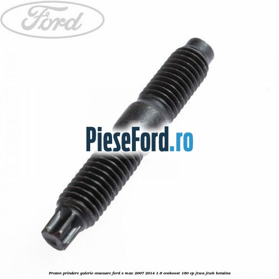 Prezon prindere galerie evacuare Ford S-Max 2007-2014 1.6 EcoBoost 160 cp JTWA, JTWB benzina