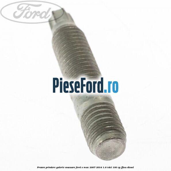 Prezon prindere galerie evacuare Ford S-Max 2007-2014 1.8 TDCi 100 cp FFWA diesel