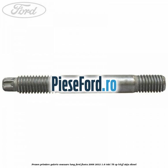 Prezon prindere galerie evacuare lung Ford Fiesta 2008-2012 1.6 TDCi 75 cp HHJF, UBJA diesel