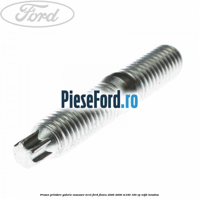 Prezon prindere galerie evacuare M10 Ford Fiesta 2005-2008 ST150 150 cp N4JB benzina
