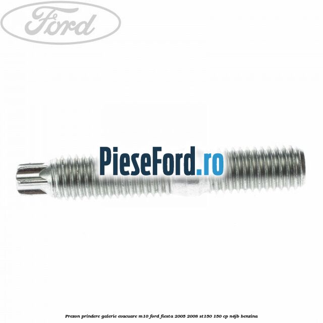 Prezon prindere galerie evacuare M10 Ford Fiesta 2005-2008 ST150 150 cp N4JB benzina