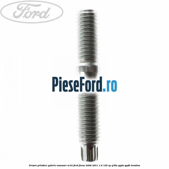 Prezon prindere galerie evacuare M10 Ford Focus 2008-2011 1.8 125 cp Q7DA, QQDA, QQDB benzina