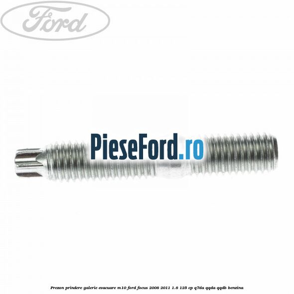 Prezon prindere galerie evacuare M10 Ford Focus 2008-2011 1.8 125 cp Q7DA, QQDA, QQDB benzina