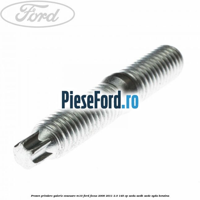 Prezon prindere galerie evacuare M10 Ford Focus 2008-2011 2.0 145 cp AODA, AODB, AODE, SYDA benzina