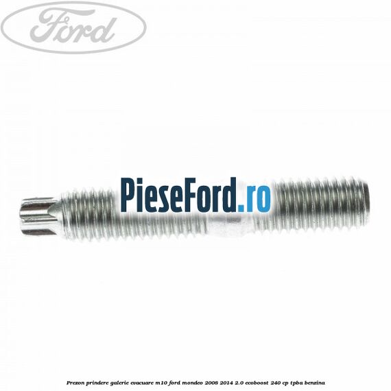 Prezon prindere galerie evacuare M10 Ford Mondeo 2008-2014 2.0 EcoBoost 240 cp TPBA benzina