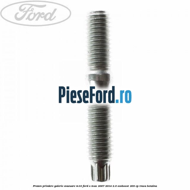 Prezon prindere galerie evacuare M10 Ford S-Max 2007-2014 2.0 EcoBoost 203 cp TNWA benzina