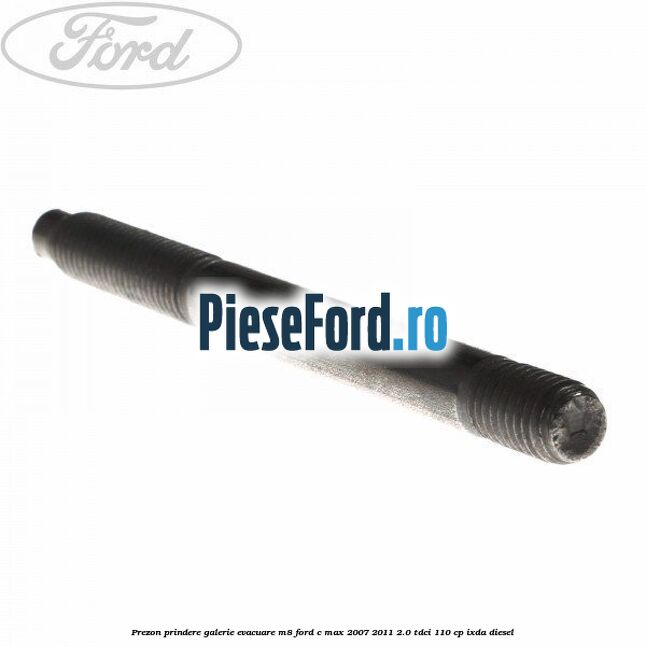 Prezon prindere galerie evacuare M8 Ford C-Max 2007-2011 2.0 TDCi 110 cp IXDA diesel