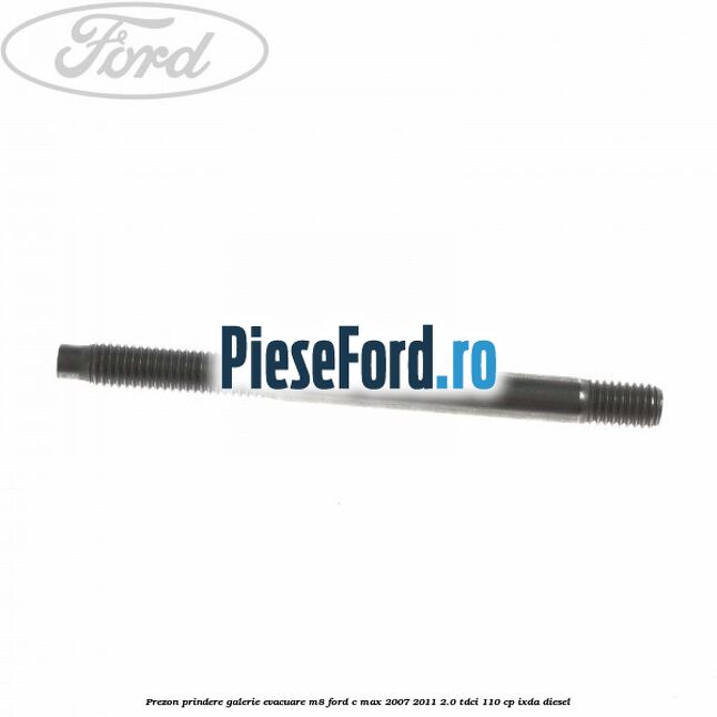 Prezon prindere galerie evacuare M8 Ford C-Max 2007-2011 2.0 TDCi 110 cp IXDA diesel