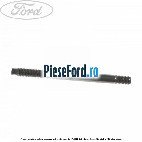 Prezon prindere galerie evacuare M8 Ford C-Max 2007-2011 2.0 TDCi 136 cp G6DA, G6DB, G6DD, G6DG diesel