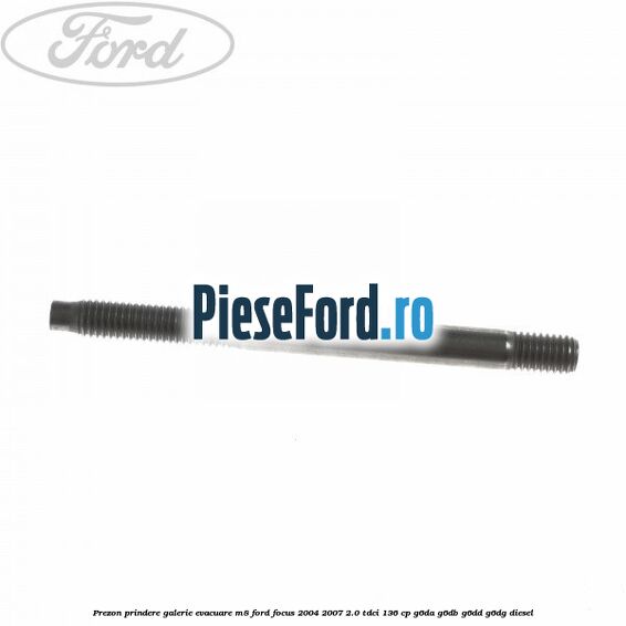 Prezon prindere galerie evacuare M8 Ford Focus 2004-2007 2.0 TDCi 136 cp G6DA, G6DB, G6DD, G6DG diesel